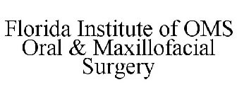 FLORIDA INSTITUTE OF OMS ORAL & MAXILLOFACIAL SURGERY