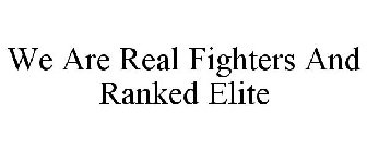 WE ARE REAL FIGHTERS AND RANKED ELITE