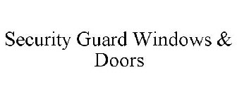 SECURITY GUARD WINDOWS & DOORS