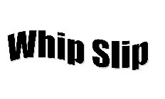 WHIP SLIP