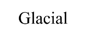 GLACIAL