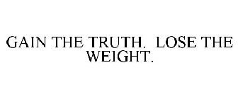 GAIN THE TRUTH. LOSE THE WEIGHT.