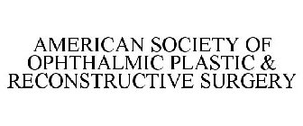 AMERICAN SOCIETY OF OPHTHALMIC PLASTIC & RECONSTRUCTIVE SURGERY