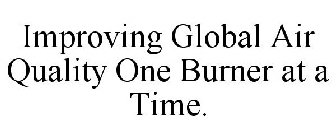 IMPROVING GLOBAL AIR QUALITY ONE BURNERAT A TIME.