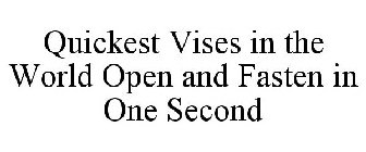 QUICKEST VISES IN THE WORLD OPEN AND FASTEN IN ONE SECOND