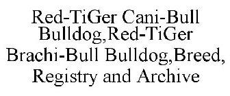 RED-TIGER CANI-BULL BULLDOG,RED-TIGER BRACHI-BULL BULLDOG,BREED, REGISTRY AND ARCHIVE