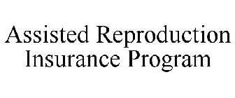 ASSISTED REPRODUCTION INSURANCE PROGRAM