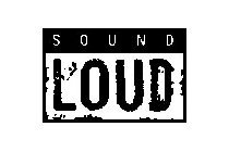SOUND LOUD