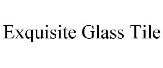 EXQUISITE GLASS TILE