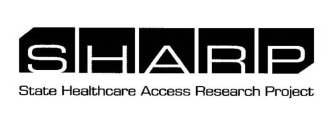 SHARP STATE HEALTHCARE ACCESS RESEARCH PROJECT