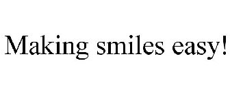 MAKING SMILES EASY!