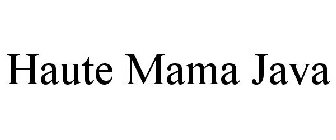 HAUTE MAMA JAVA