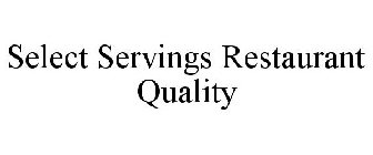 SELECT SERVINGS RESTAURANT QUALITY