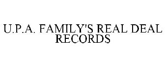 U.P.A. FAMILY'S REAL DEAL RECORDS