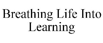 BREATHING LIFE INTO LEARNING