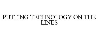 PUTTING TECHNOLOGY ON THE LINES