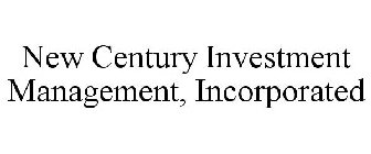 NEW CENTURY INVESTMENT MANAGEMENT, INCORPORATED