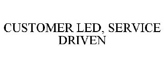 CUSTOMER LED, SERVICE DRIVEN