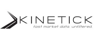KINETICK FAST MARKET DATA. UNFILTERED
