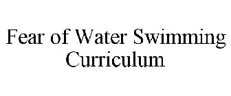 FEAR OF WATER SWIMMING CURRICULUM