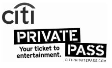 CITI PRIVATE PASS YOUR TICKET TO ENTERTAINMENT. CITIPRIVATEPASS.COM