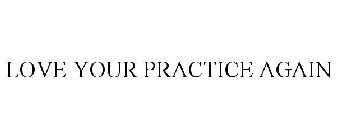 LOVE YOUR PRACTICE AGAIN