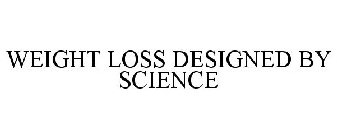 WEIGHT LOSS DESIGNED BY SCIENCE