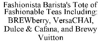 FASHIONISTA BARISTA'S TOTE OF FASHIONABLE TEAS INCLUDING: BREWBERRY, VERSACHAI, DULCE & CAFANA, AND BREWY VUITTON