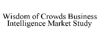 WISDOM OF CROWDS BUSINESS INTELLIGENCE MARKET STUDY