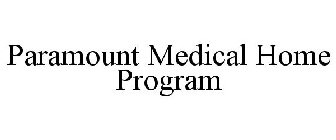 PARAMOUNT MEDICAL HOME PROGRAM