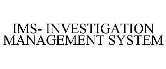 IMS- INVESTIGATION MANAGEMENT SYSTEM