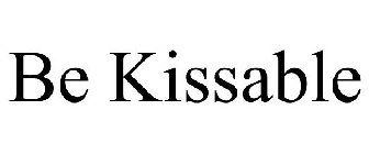 BE KISSABLE