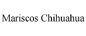 MARISCOS CHIHUAHUA