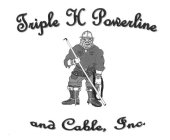 TRIPLE H POWERLINE AND CABLE, INC.