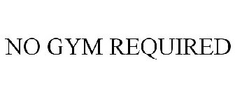 NO GYM REQUIRED