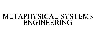 METAPHYSICAL SYSTEMS ENGINEERING