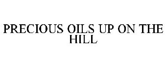 PRECIOUS OILS UP ON THE HILL