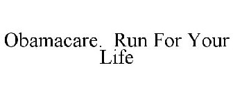OBAMACARE. RUN FOR YOUR LIFE