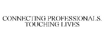 CONNECTING PROFESSIONALS. TOUCHING LIVES