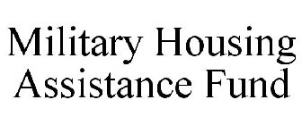 MILITARY HOUSING ASSISTANCE FUND