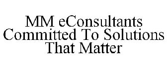 MM ECONSULTANTS COMMITTED TO SOLUTIONS THAT MATTER