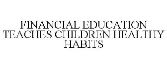 FINANCIAL EDUCATION TEACHES CHILDREN HEALTHY HABITS