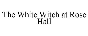 THE WHITE WITCH AT ROSE HALL