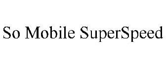 SO MOBILE SUPERSPEED