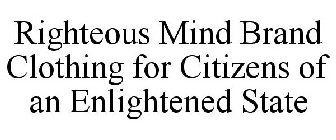 RIGHTEOUS MIND BRAND CLOTHING FOR CITIZENS OF AN ENLIGHTENED STATE