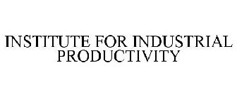 INSTITUTE FOR INDUSTRIAL PRODUCTIVITY