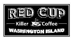 RED CUP KILLER COFFEE WASHINGTON ISLAND