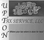 UPTON TAX SERVICE, LLC WHERE YOUR TAX RETURN IS DONE FOR LESS!