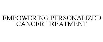 EMPOWERING PERSONALIZED CANCER TREATMENT