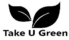 TAKE U GREEN